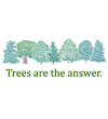 Trees are the Answer